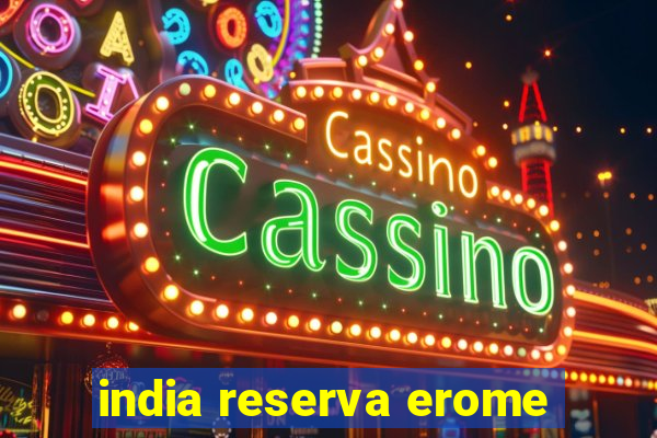 india reserva erome